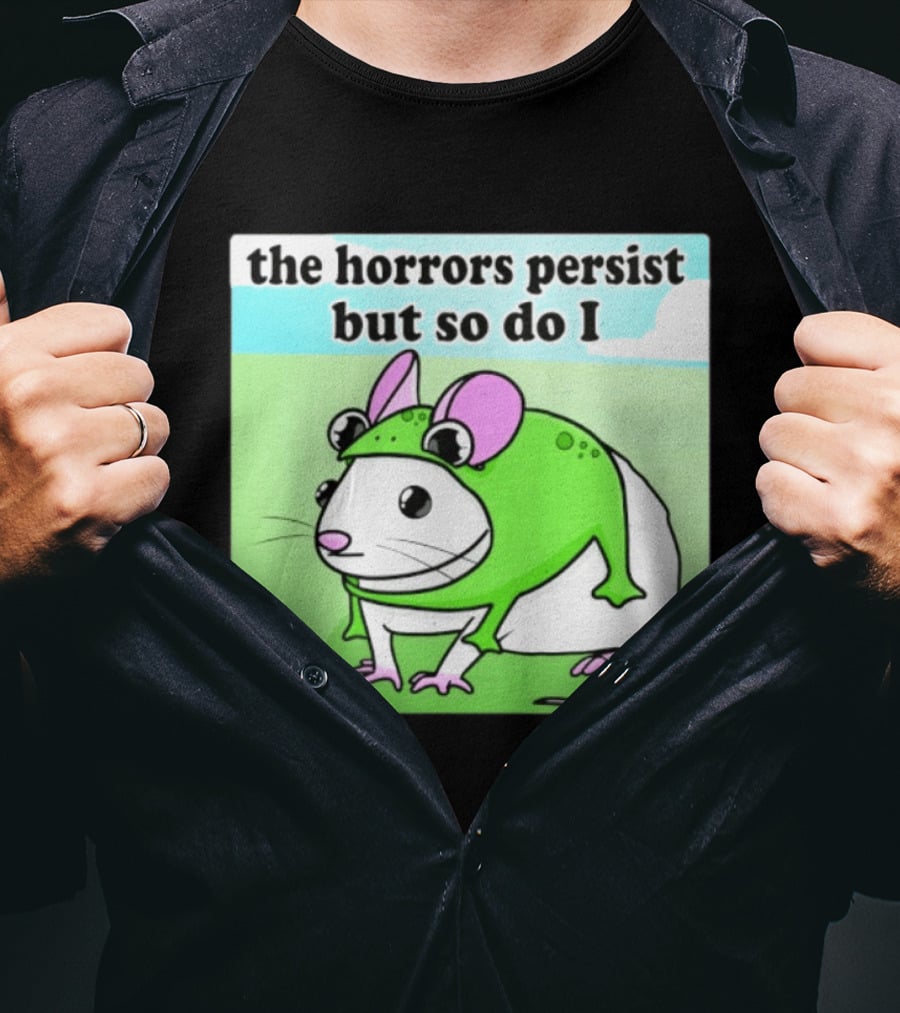 The Horrors Persist But So Do I Mouse In Frog Costume Resilience T-Shirt
