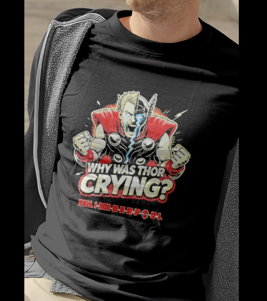 The Reel Rejects Why Was Thor Crying Call 1 800 Deadpool T-Shirt