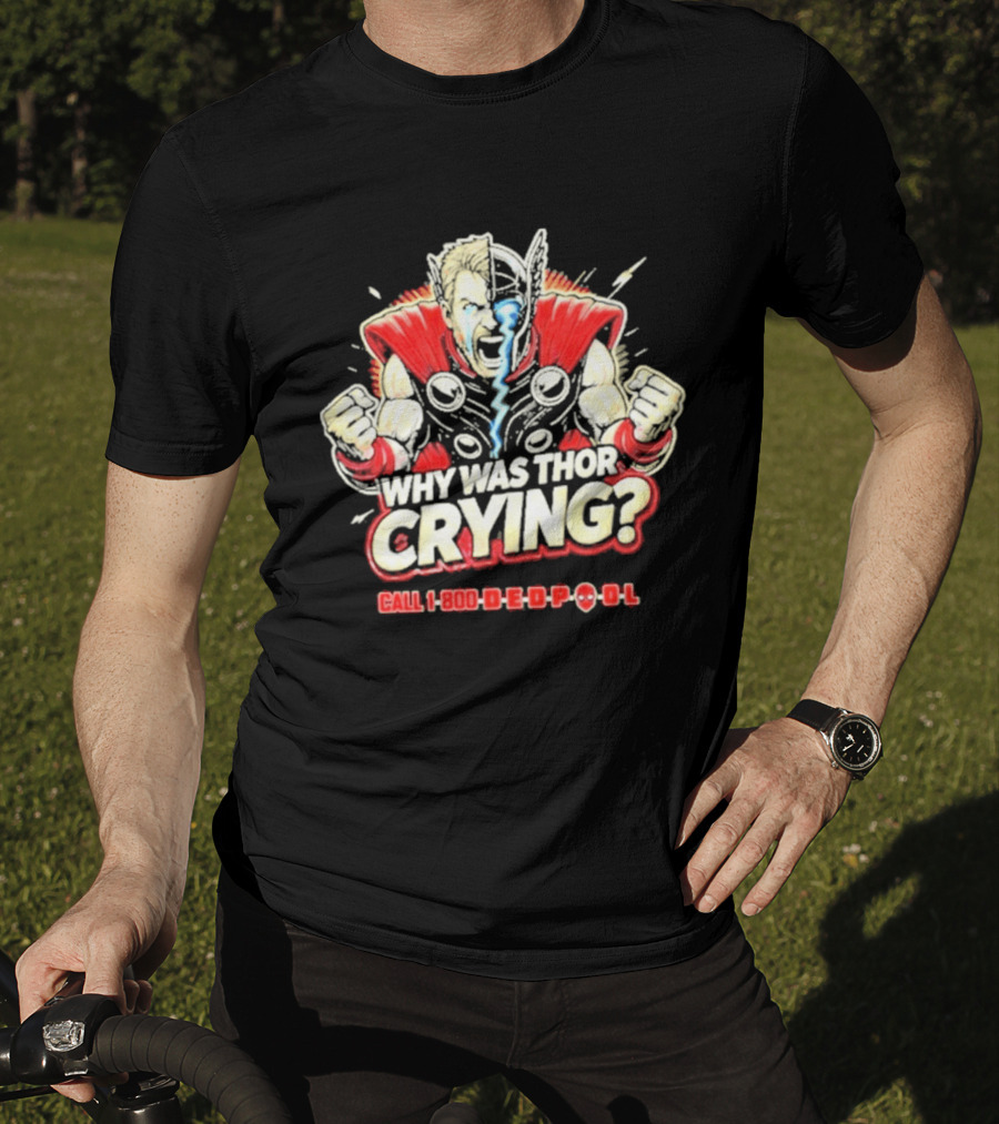 The Reel Rejects Why Was Thor Crying Call 1 800 Deadpool T-Shirt