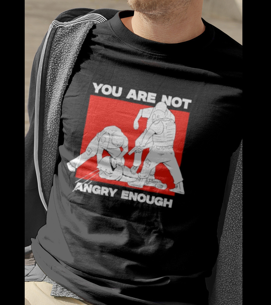 You Are Not Angry Enough Protest Activism Bold Red T-Shirt