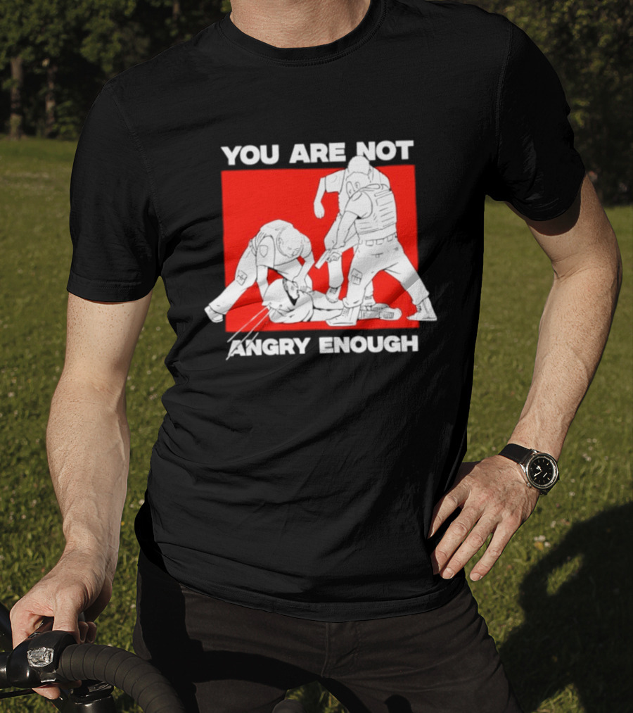 You Are Not Angry Enough Protest Activism Bold Red T-Shirt