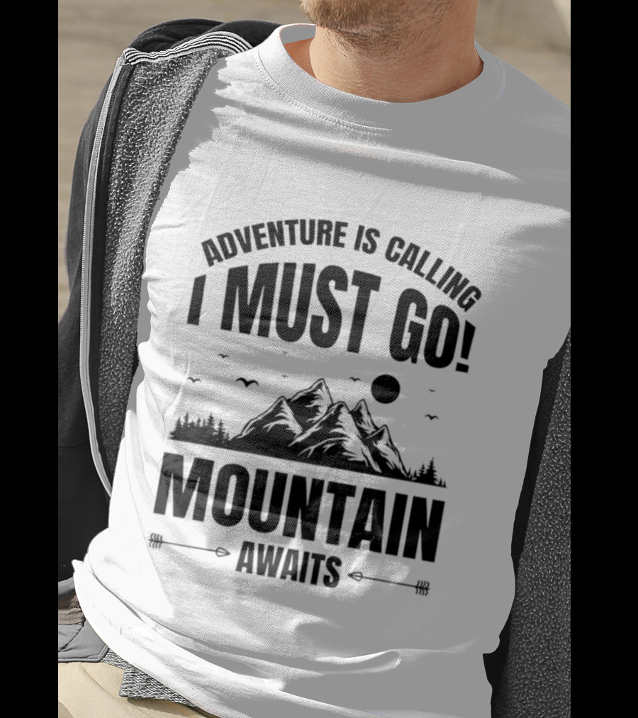 Adventure Is Calling I Must Go Mountain Awaits T-Shirt