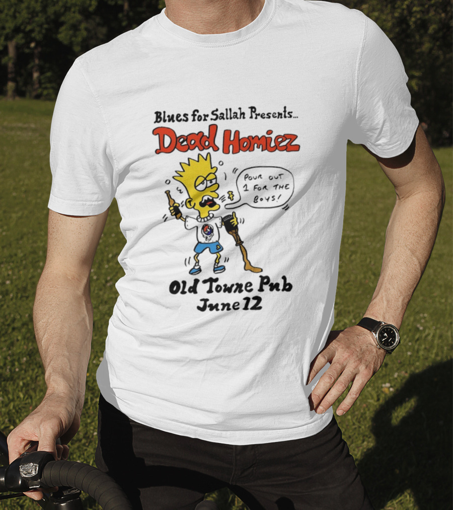 Blues For Sallah Presents Dead Homiez Pour Out 1 For The Boys Old Towne Pub June 12 T-Shirt