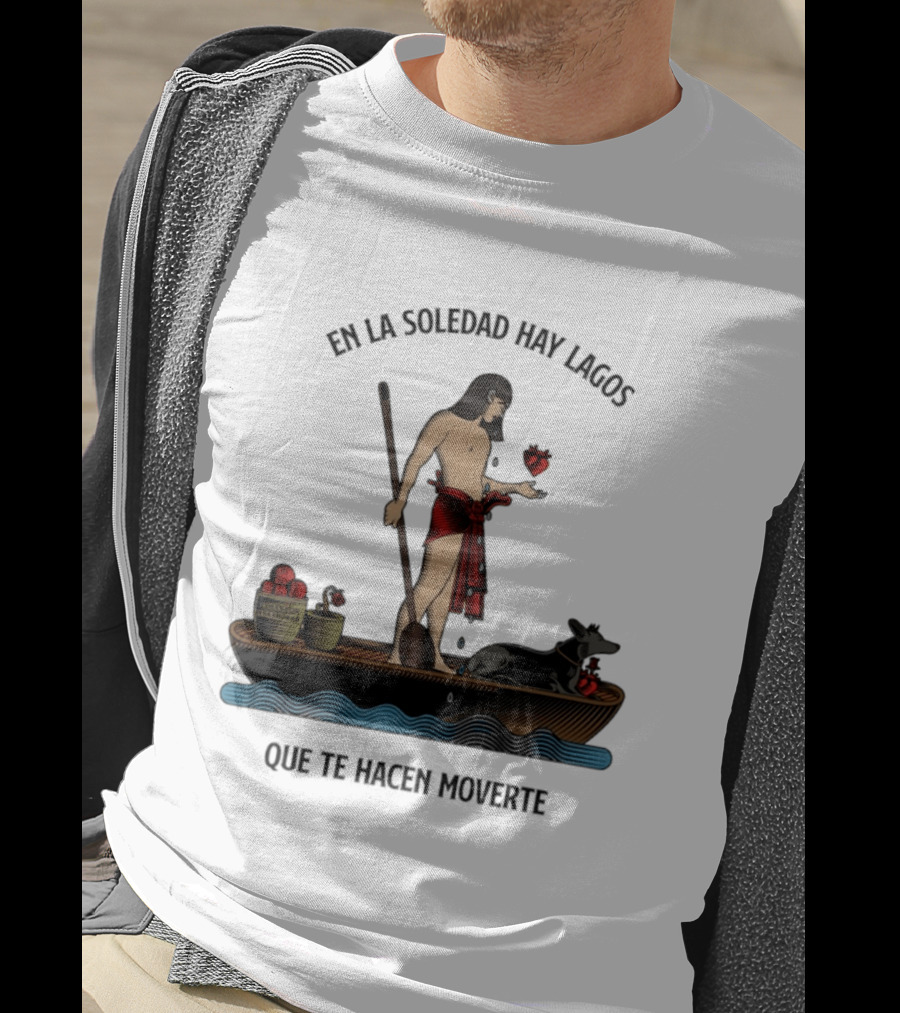 En La Soledad Hay Lagos Que Te Hacen Moverte T-Shirt