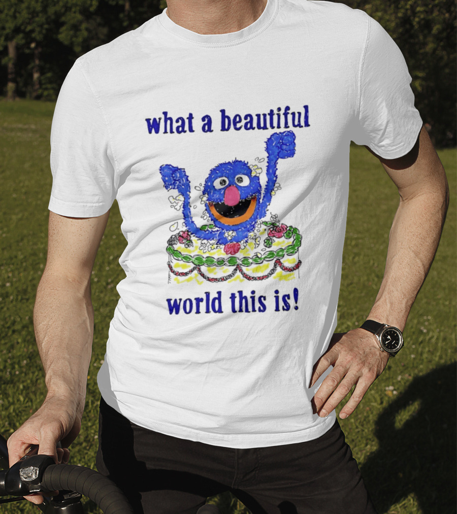Grover Happy Celebration What A Beautiful World This Is T-Shirt