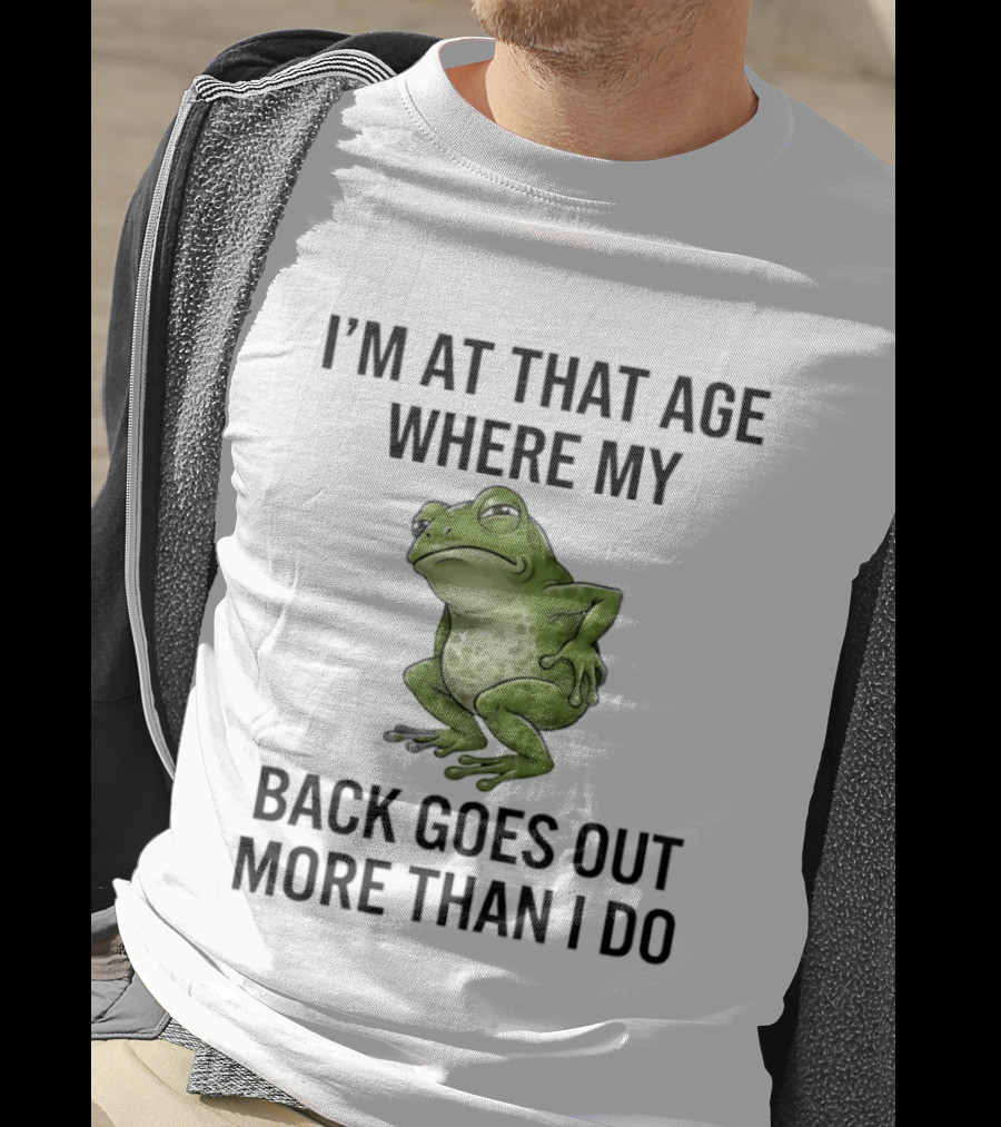 I'm At That Age Where My Back Goes Out More Than I Do Frog T-Shirt
