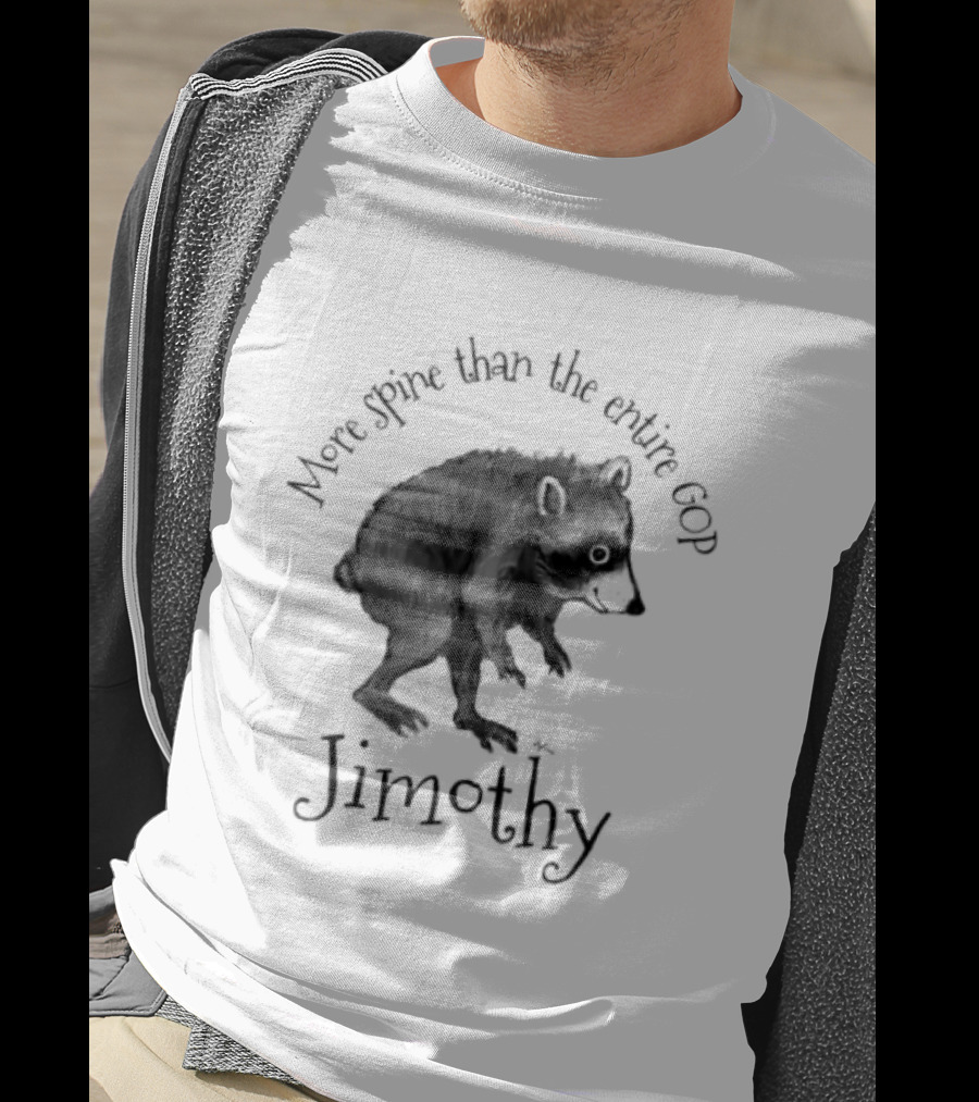 Jimothy More Spine Than The Entire GOP Raccoon T-Shirt