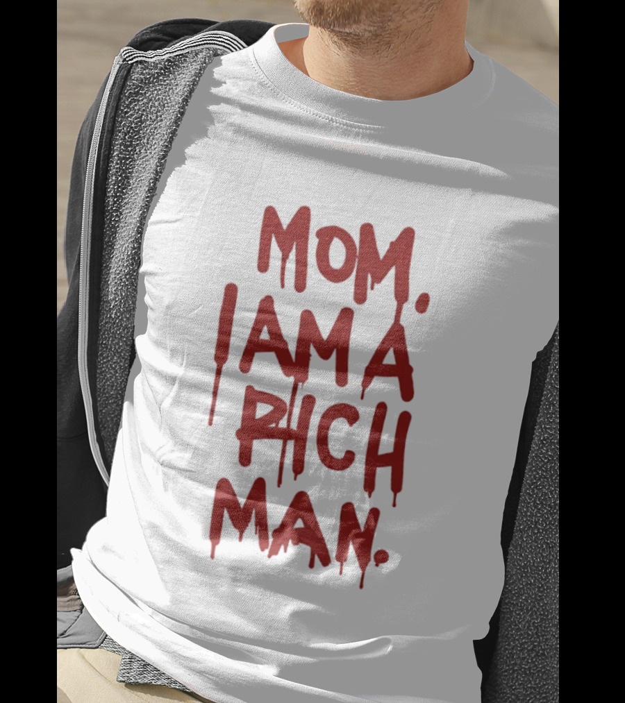 Mom I Am A Rich Man Bold Red Dripping Letters T-Shirt