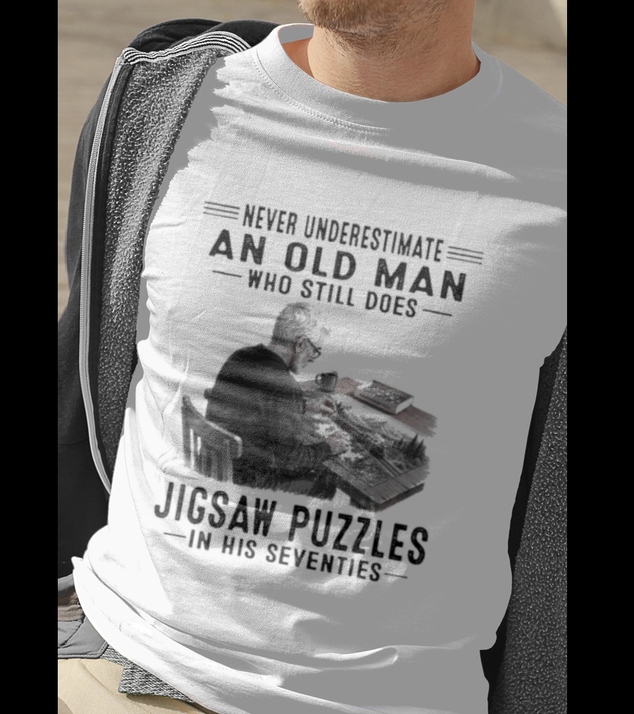 Never Underestimate An Old Man Who Still Does Jigsaw Puzzles In His Seventies T-Shirt