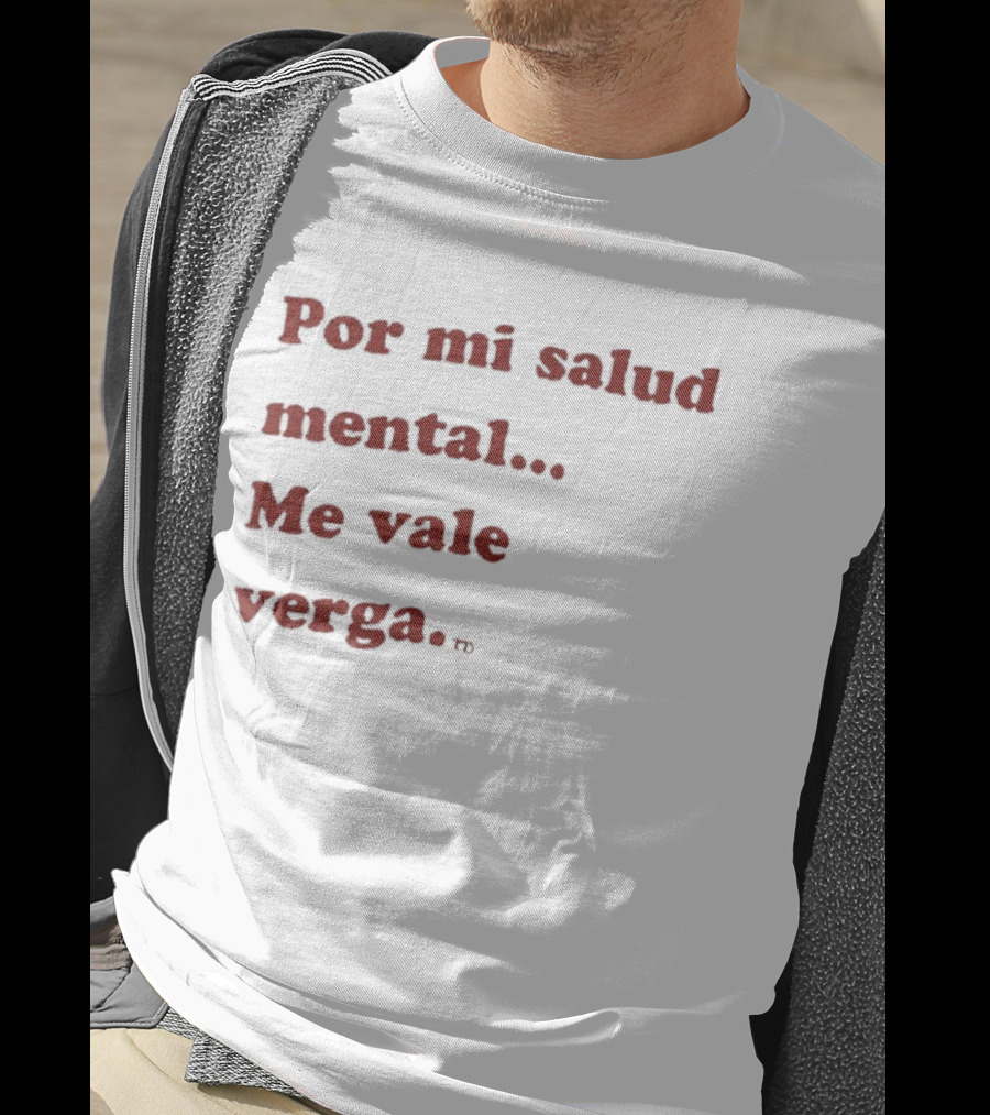 Por Mi Salud Mental Me Vale Verga Frase Divertida En Español T-Shirt