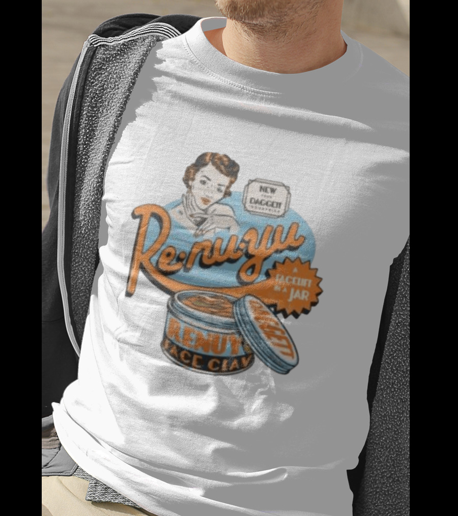 Re Nu Yu Face Clay Daggett Industries Facelift In A Jar T-Shirt