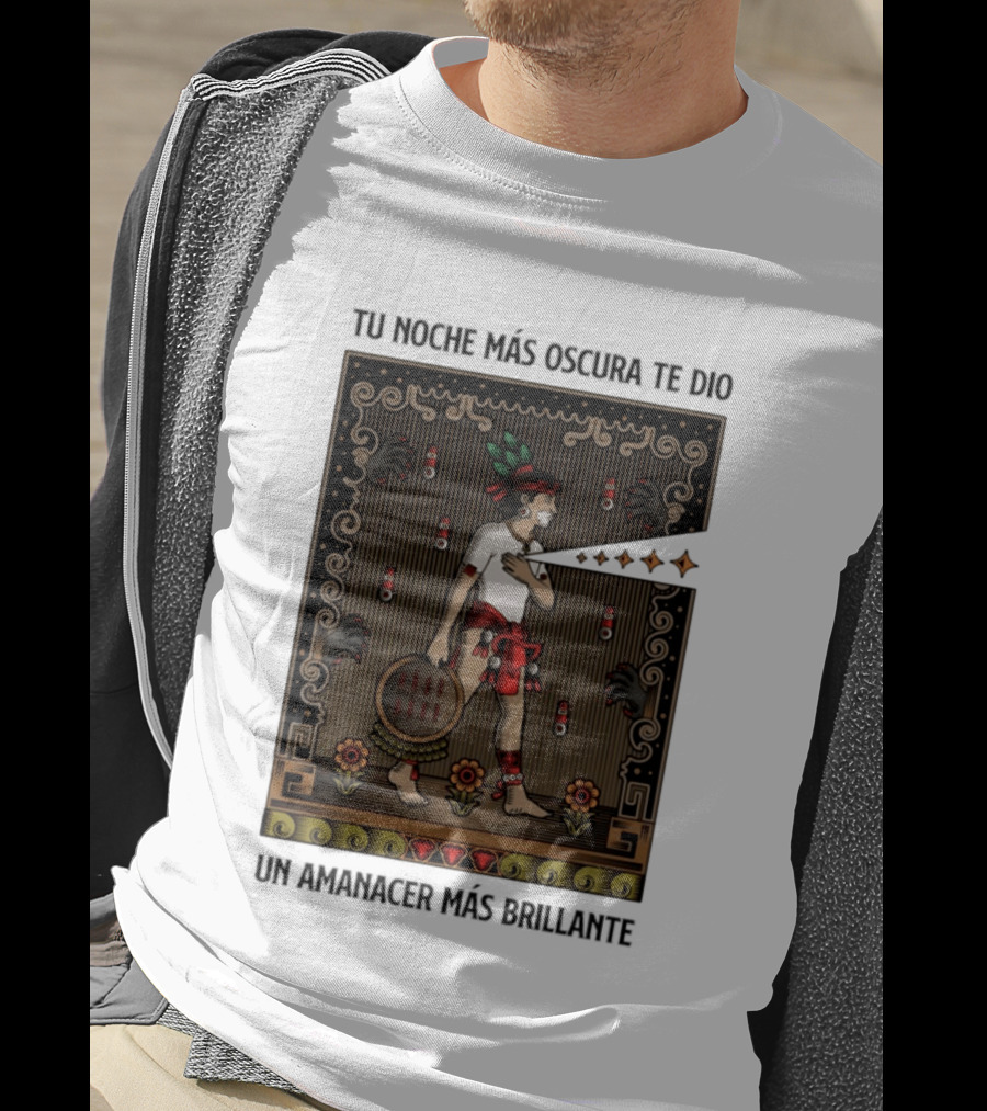 Tu Noche Más Oscura Te Dio Un Amanecer Más Brillante Guerrero Azteca Arte Mexicano Tradicional T-Shirt