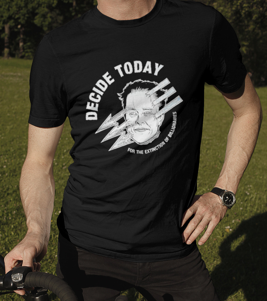 Decide Today For The Extinction Of Billionaires T-Shirt