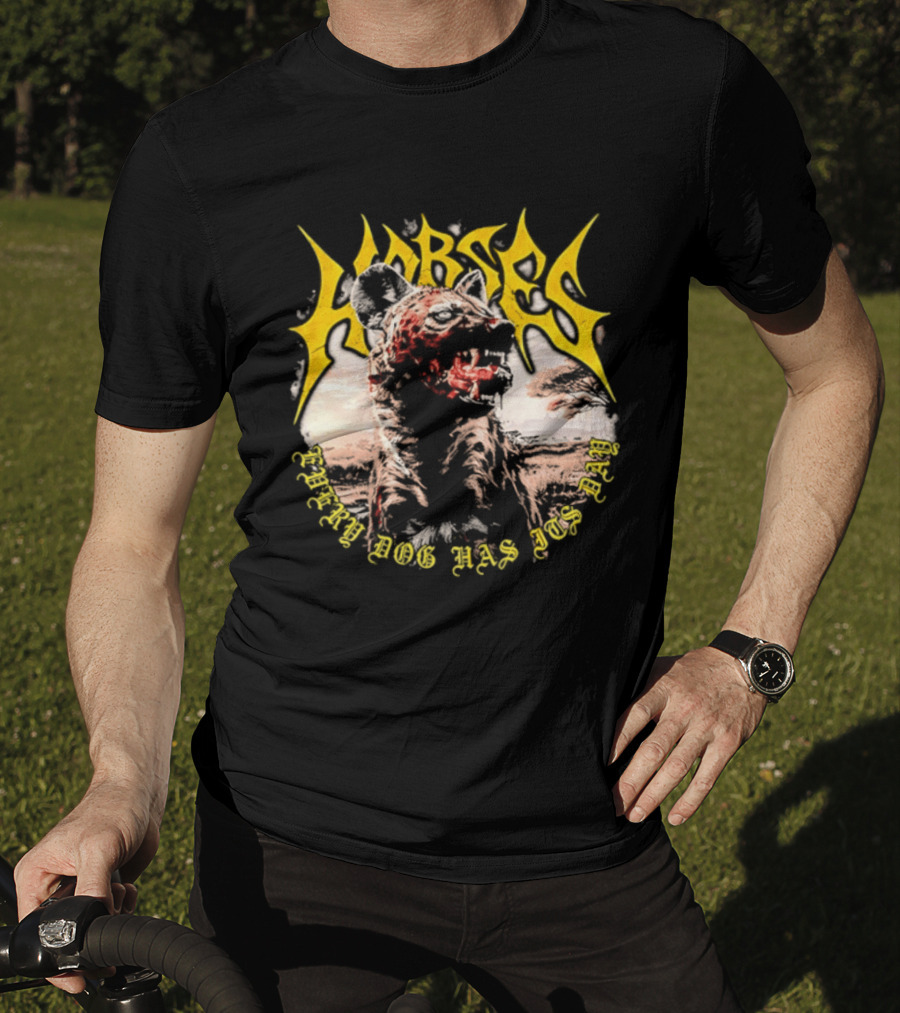 Horses Every Dog Has Its Day Hyena Animal T-Shirt