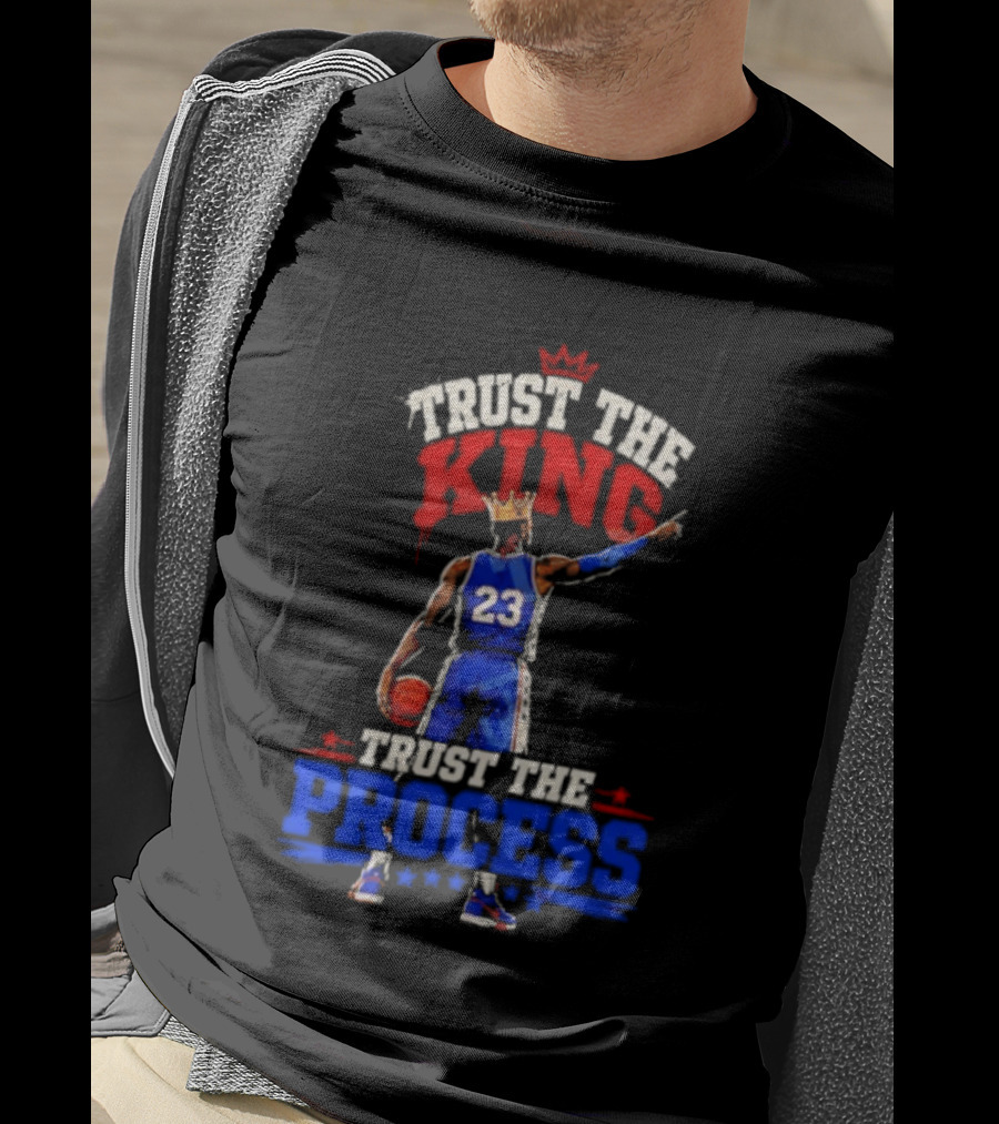 Trust The King Trust The Process Philadelphia 76ers LeBron James Basketball T-Shirt