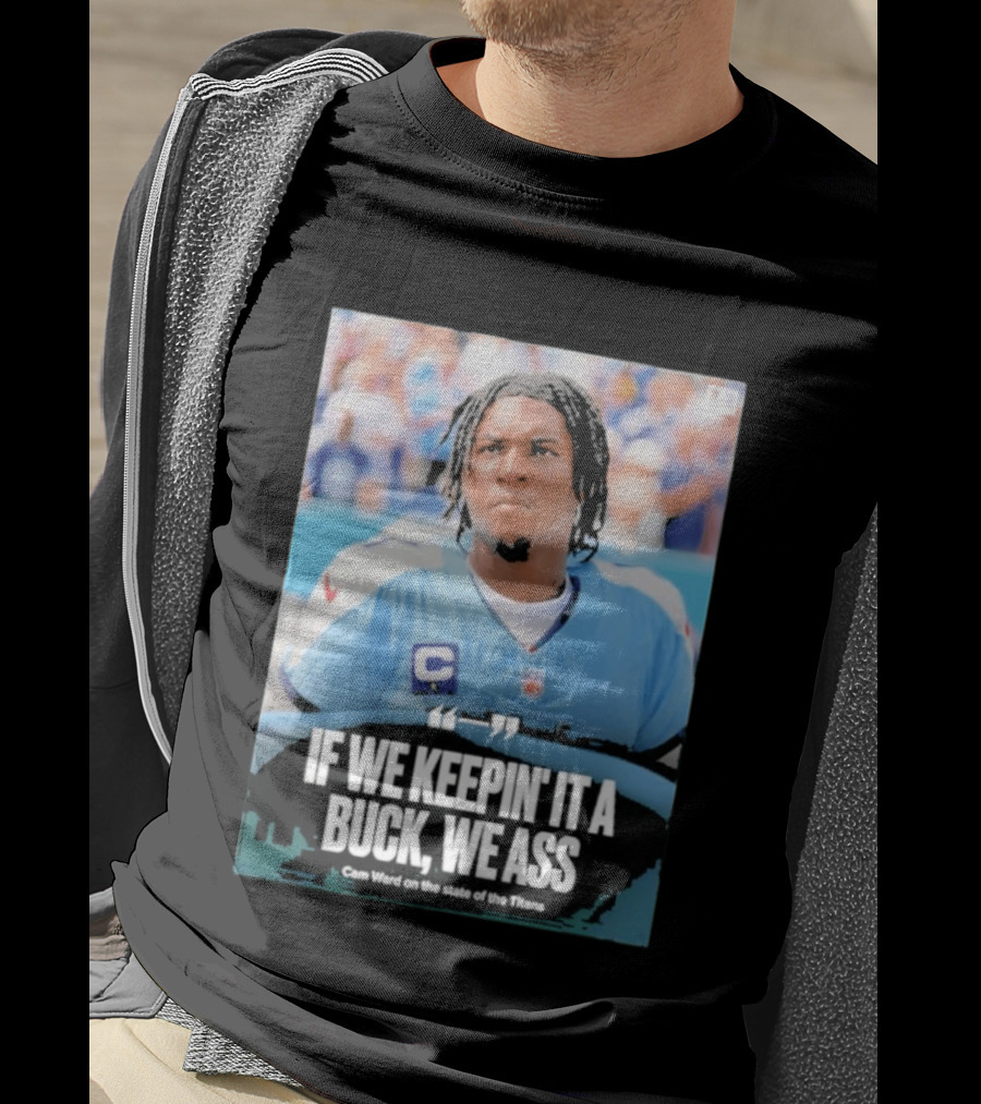 If We Keepin It A Buck We Ass Cam Ward Titans T-Shirt