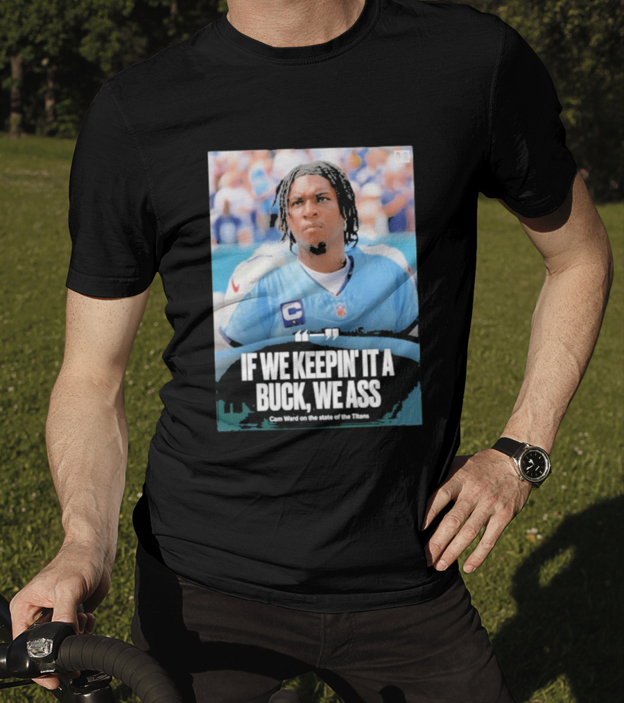 If We Keepin It A Buck We Ass Cam Ward Titans T-Shirt
