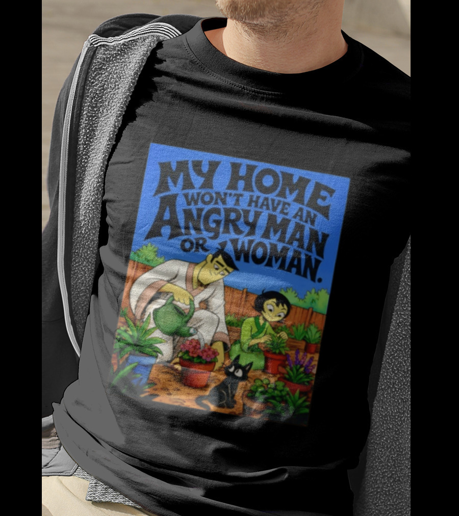My Home Won't Have An Angry Man Or Woman Samurai Jack Gardening Scene T-Shirt