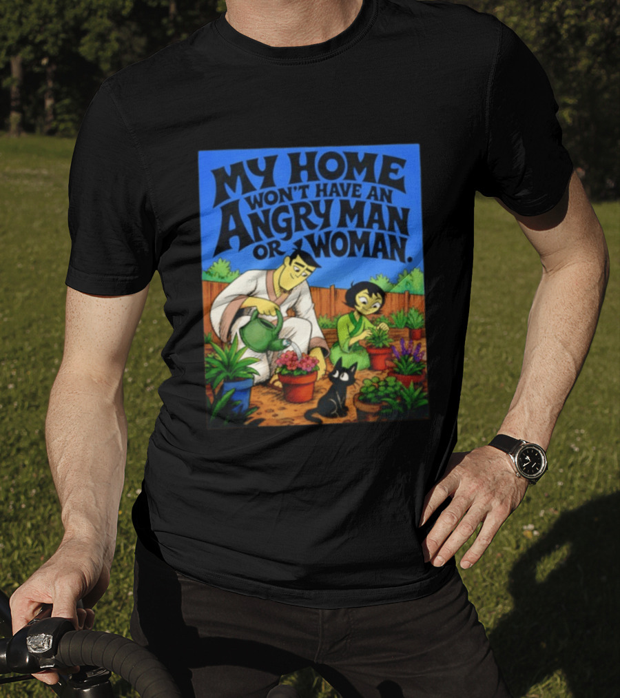 My Home Won't Have An Angry Man Or Woman Samurai Jack Gardening Scene T-Shirt
