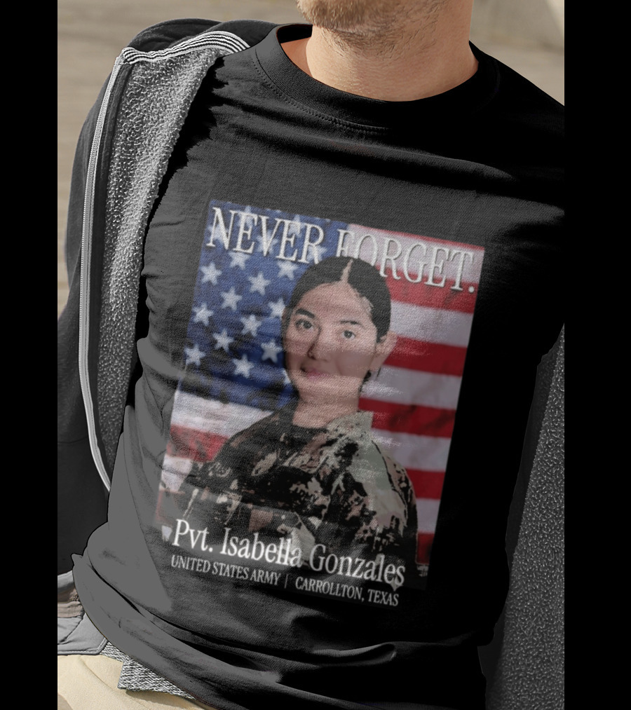 Never Forget Pvt Isabella Gonzales United States Army T-Shirt