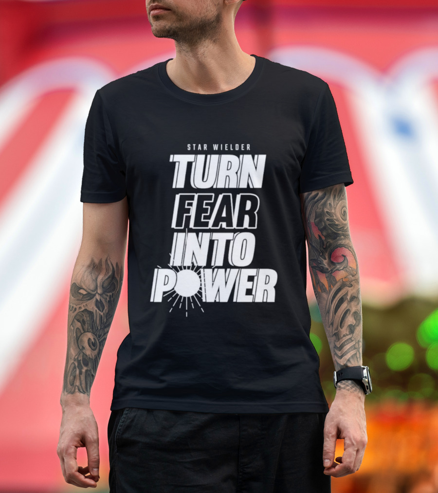 Star Wielder Turn Fear Into Power Motivation Empowerment Lighting T-Shirt