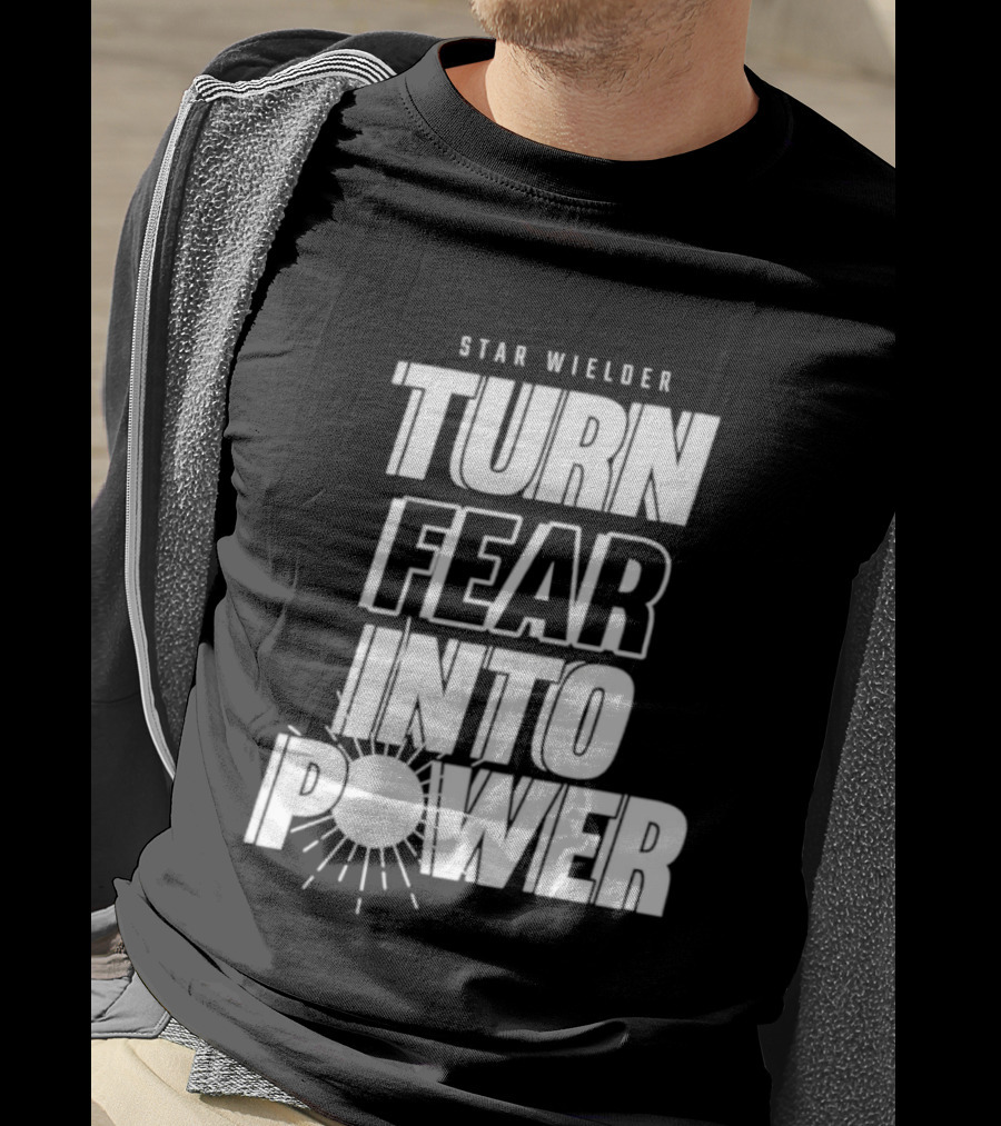 Star Wielder Turn Fear Into Power Motivation Empowerment Lighting T-Shirt