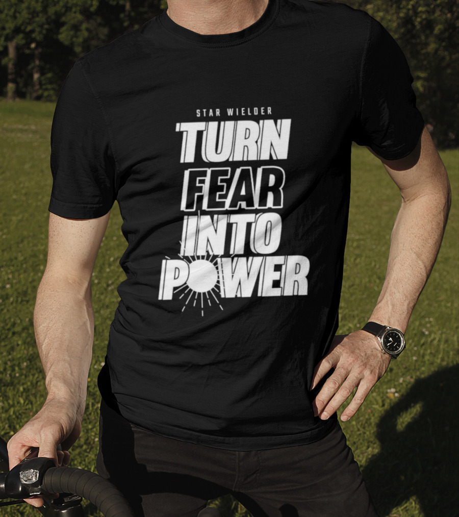 Star Wielder Turn Fear Into Power Motivation Empowerment Lighting T-Shirt