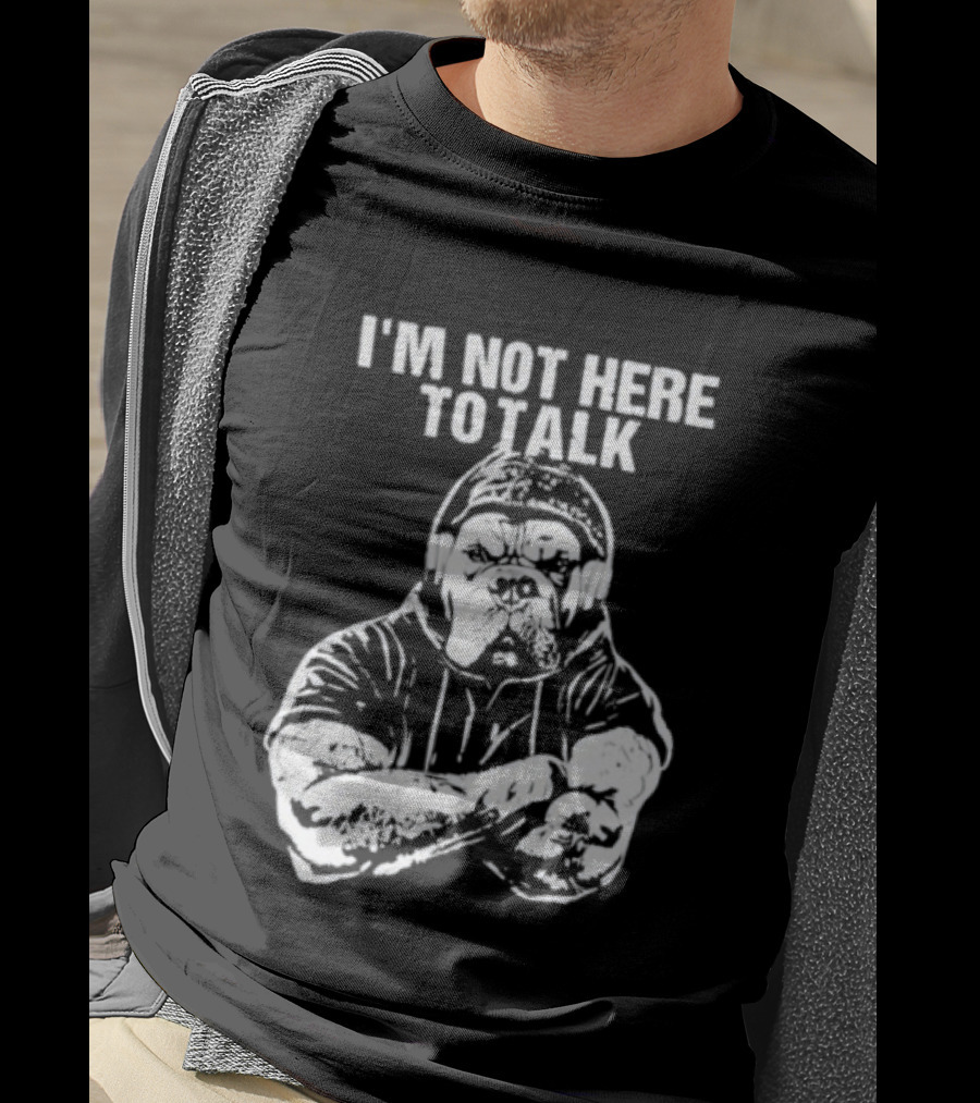 Trevor Rogers Bulldog I'm Not Here To Talk Mood T-Shirt