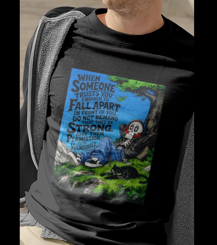 When Someone Trusts You Enough To Fall Apart Do Not Demand They Be Strong Give Them Permission To Be Vulnerable Skater Skeleton Tree Scene T-Shirt