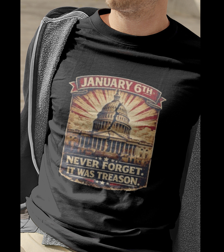 January 6th Capitol Never Forget It Was Treason T-Shirt