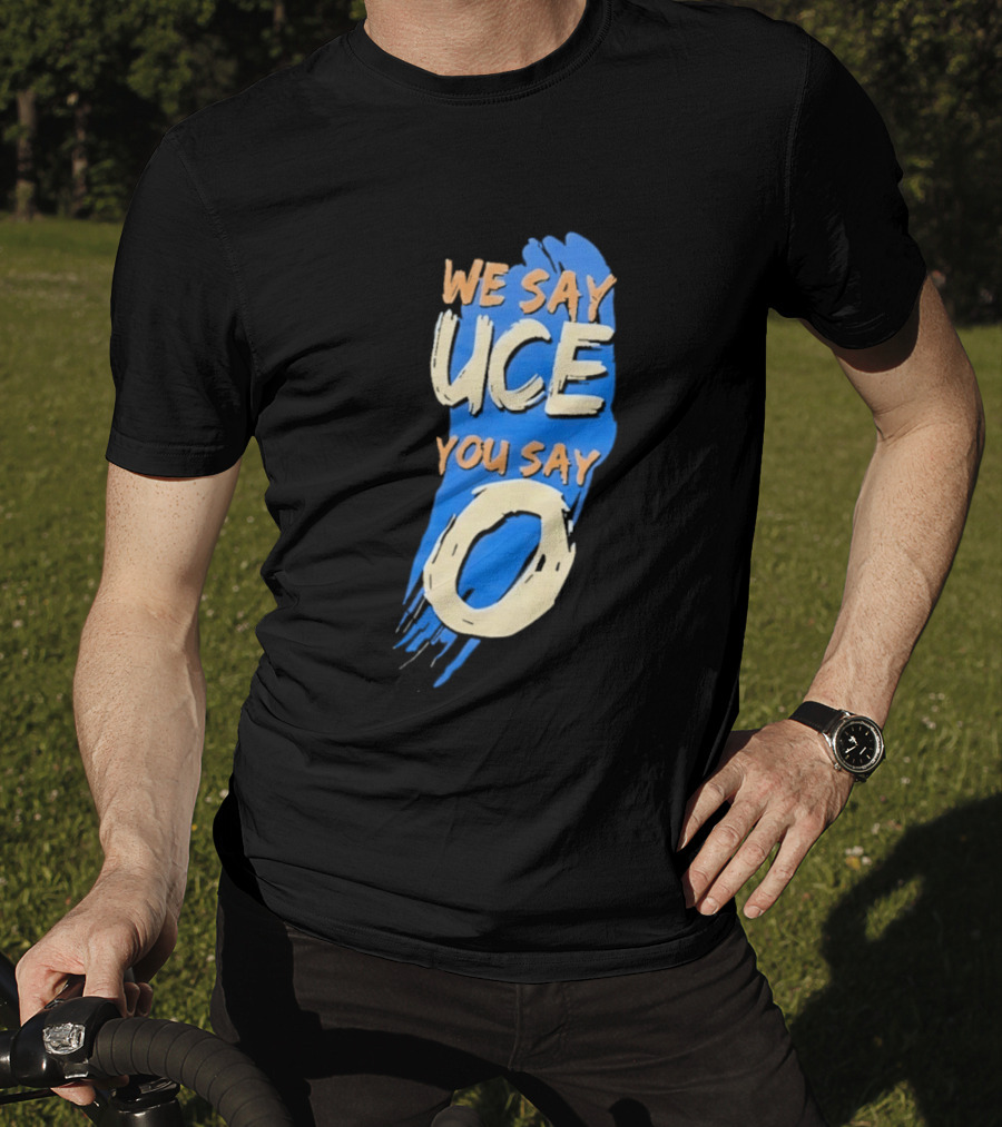 We Say Uce You Say O The Usos Uce O Catchphrase T-Shirt