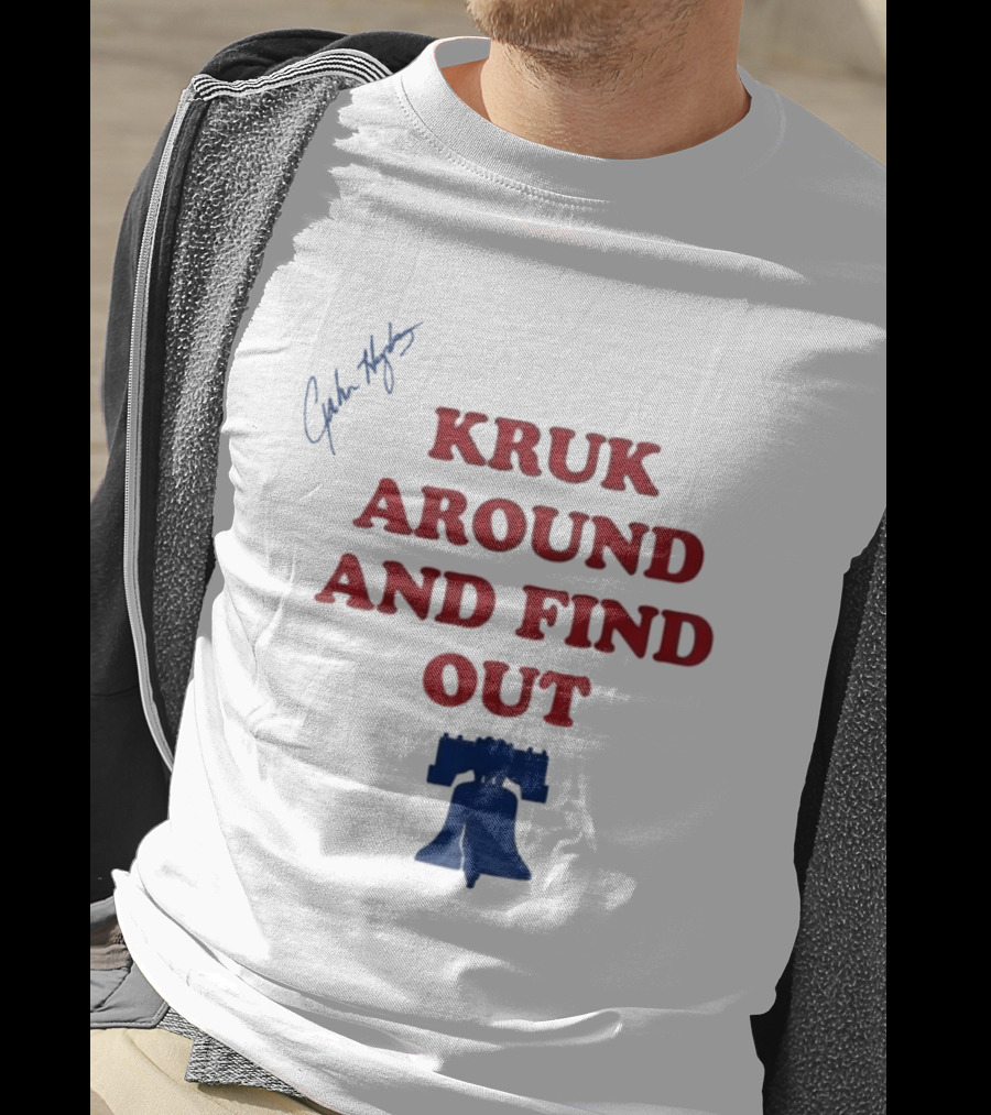 Kruk Around And Find Out Liberty Bell Sports Fan Gear T-Shirt