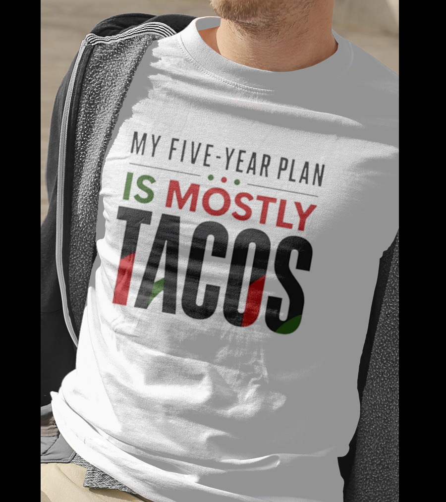 My Five Year Plan Is Mostly Tacos Fiesta Style Humor T-Shirt
