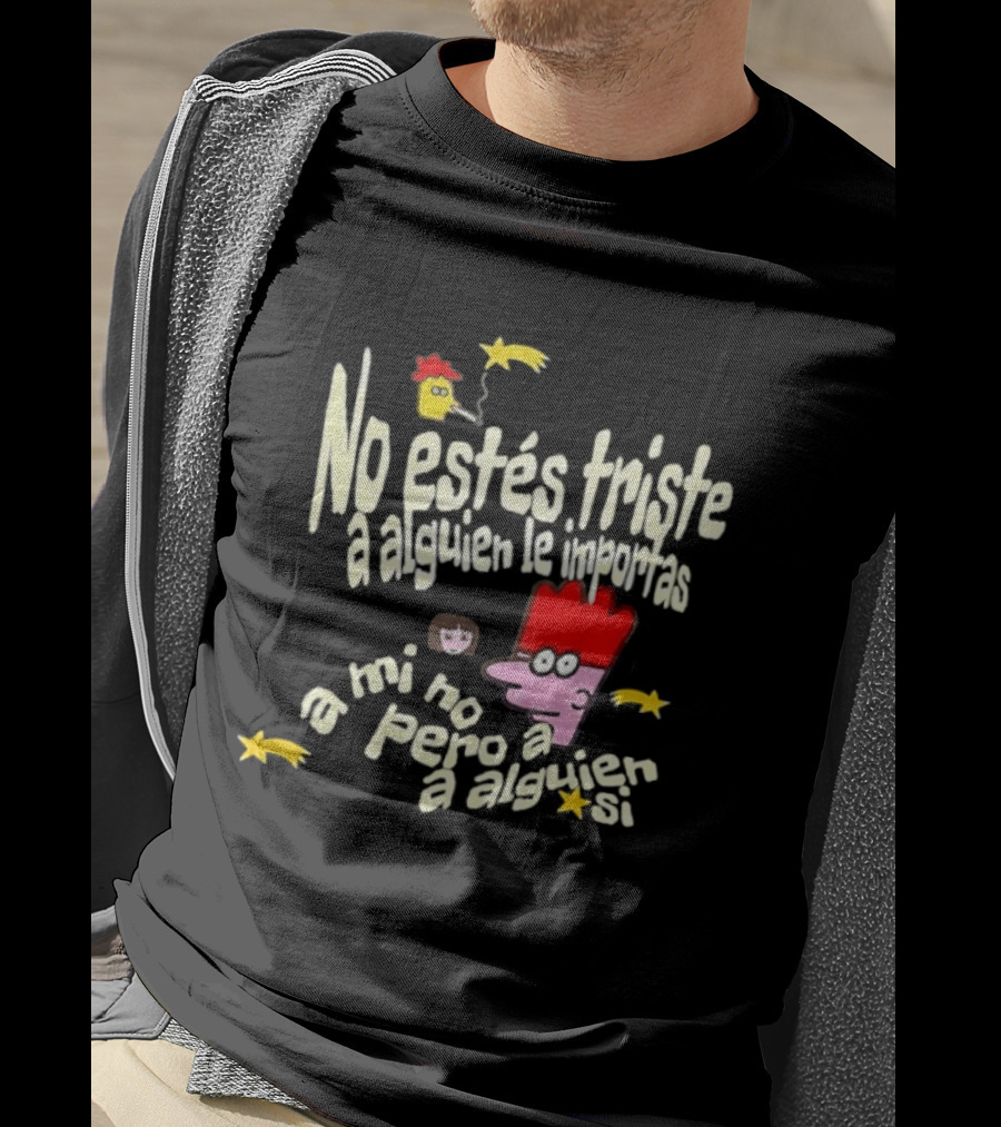 No Estés Triste A Alguien Le Importas Tropical Death A Mí No Pero A Alguien Sí T-Shirt