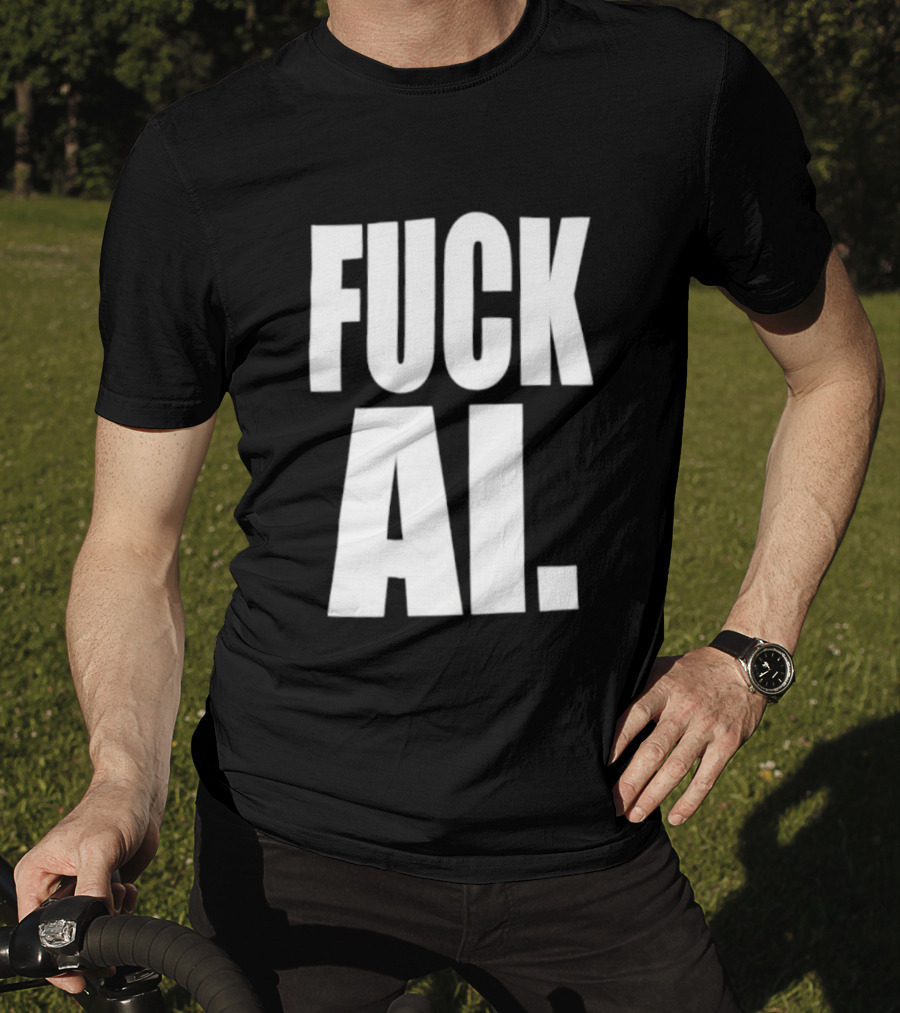 Fuck AI Anti AI Technology Artificial Intelligence Protest T-Shirt