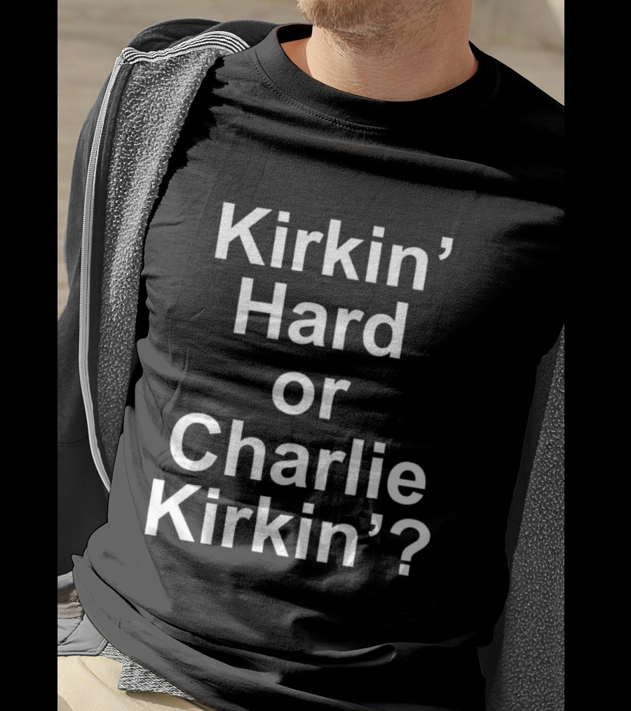Kirkin' Hard Or Charlie Kirkin T-Shirt