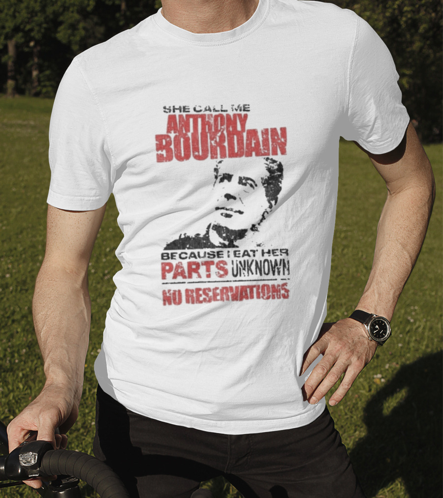She Call Me Anthony Bourdain Parts Unknown No Reservations Distressed T-Shirt