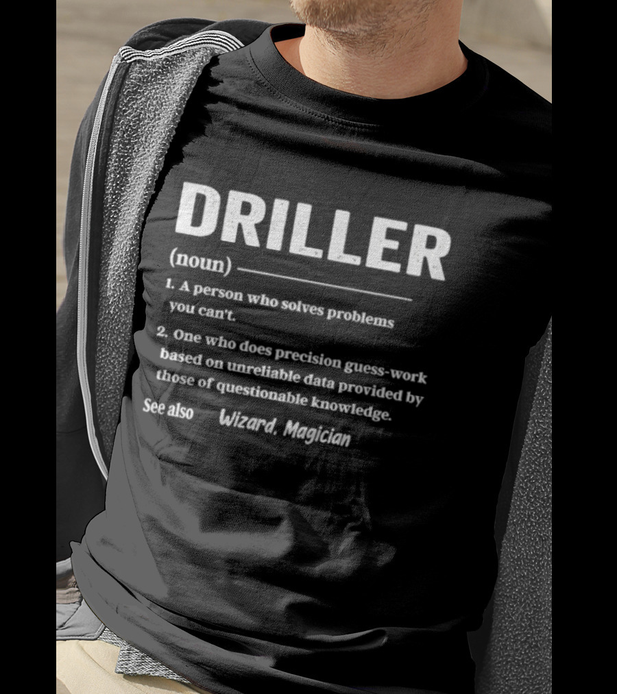 Driller Definition Noun A Person Who Solves Problems You Can't Guess Work Wizard Magician T-Shirt