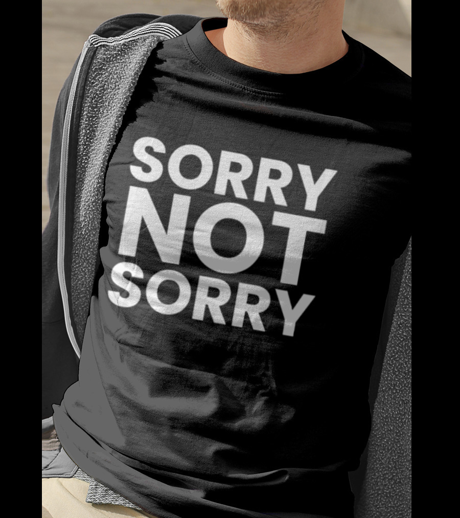 Sorry Not Sorry Sarcastic Attitude T-Shirt
