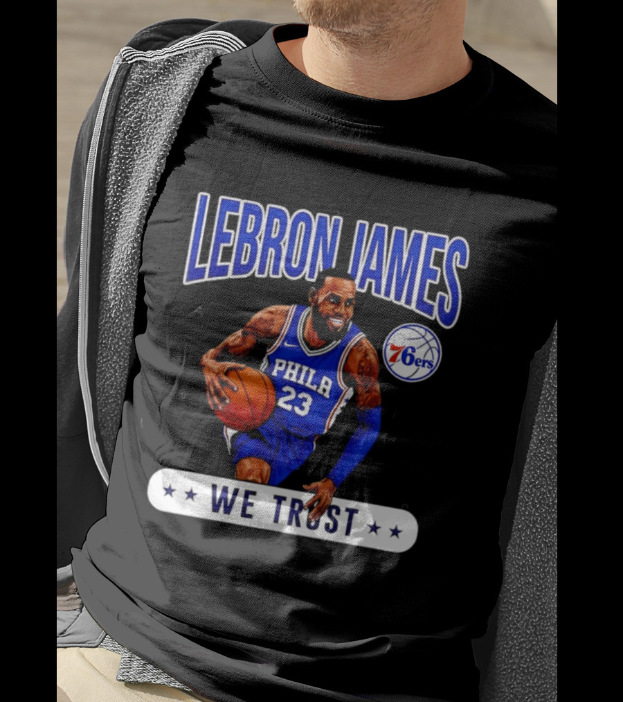 Lebron James 23 Philly 76ers We Trust T-Shirt