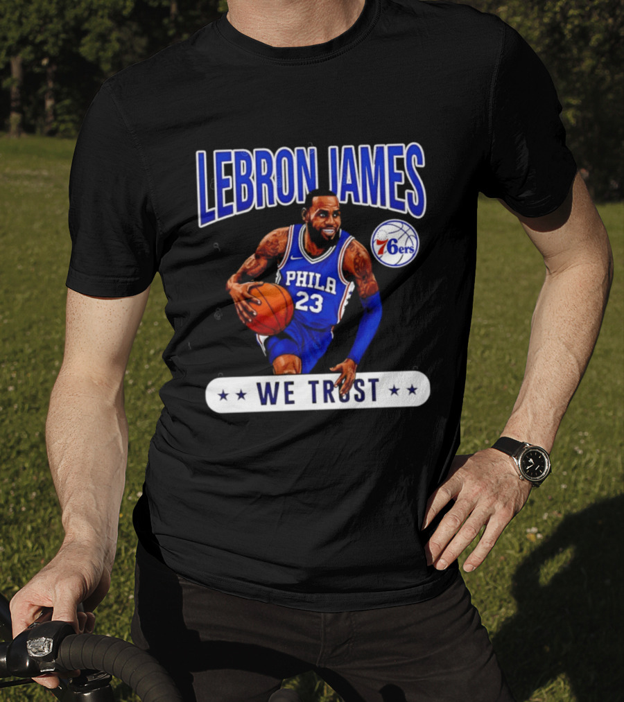 Lebron James 23 Philly 76ers We Trust T-Shirt