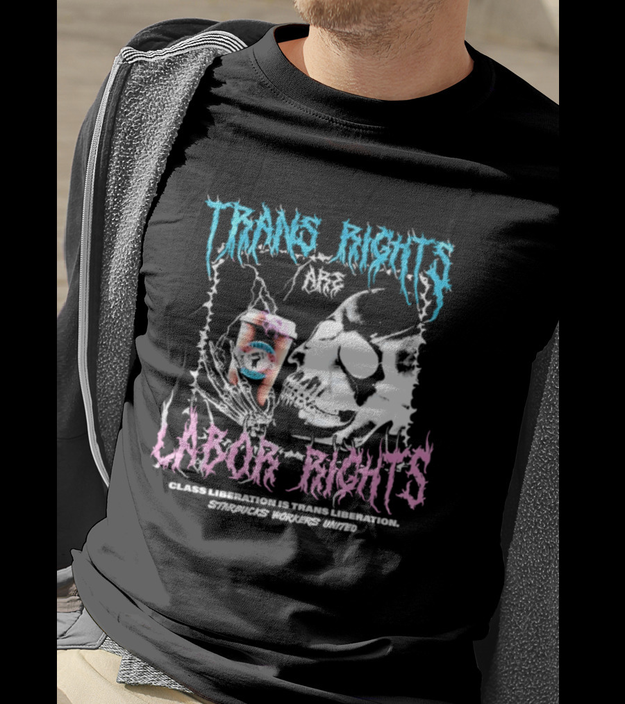 Trans Rights Are Labor Rights Class Liberation Is Trans Liberation Starbucks Workers United T-Shirt