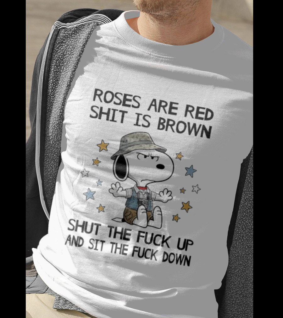 Snoopy Roses Are Red Shut The Fuck Up And Sit The Fuck Down T-Shirt