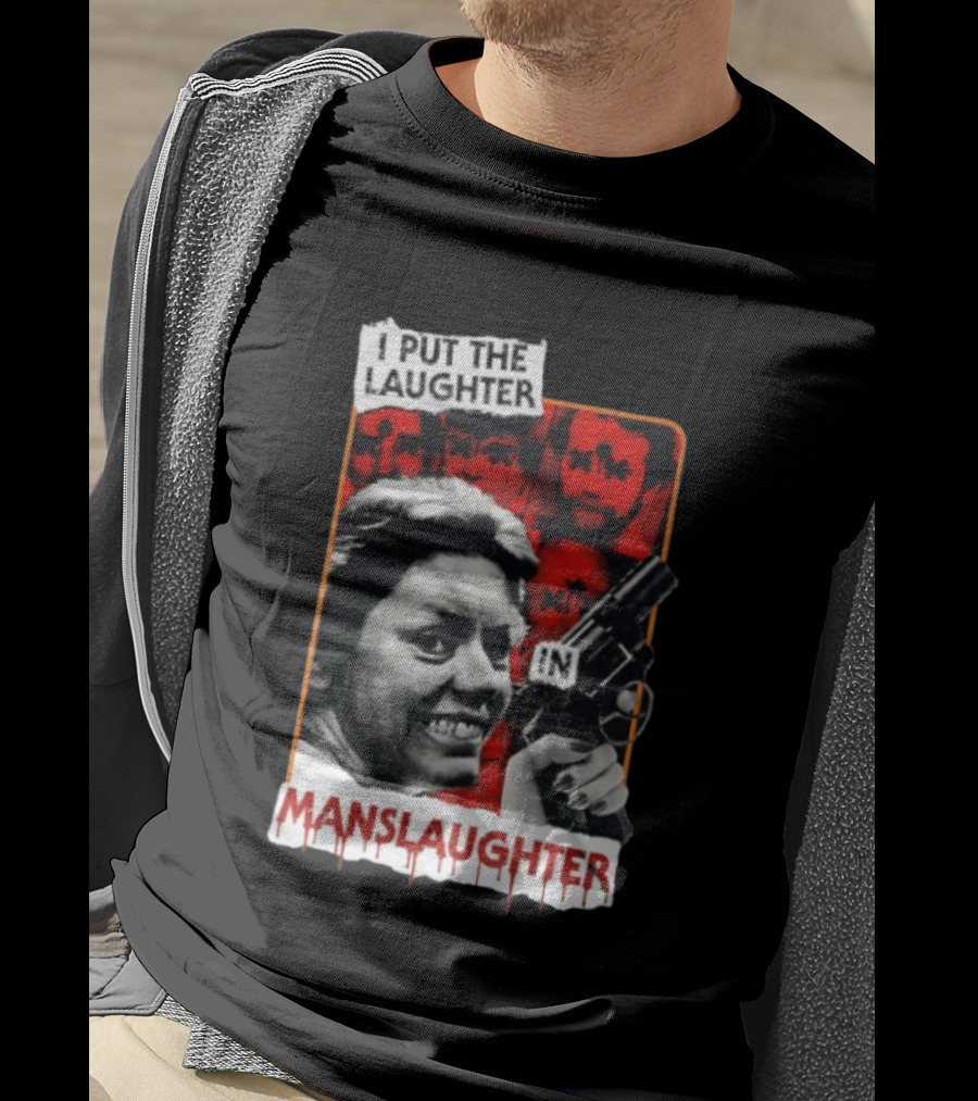 I Put The Laughter In Manslaughter Aileen Wuornos T-Shirt