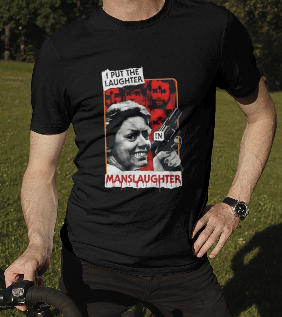 I Put The Laughter In Manslaughter Aileen Wuornos T-Shirt
