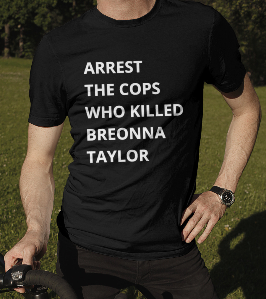 Arrest The Cops Who Killed Breonna Taylor T-Shirt