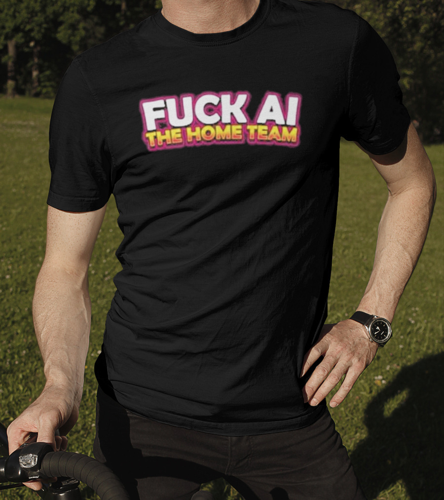 F**k AI The Home Team T-Shirt