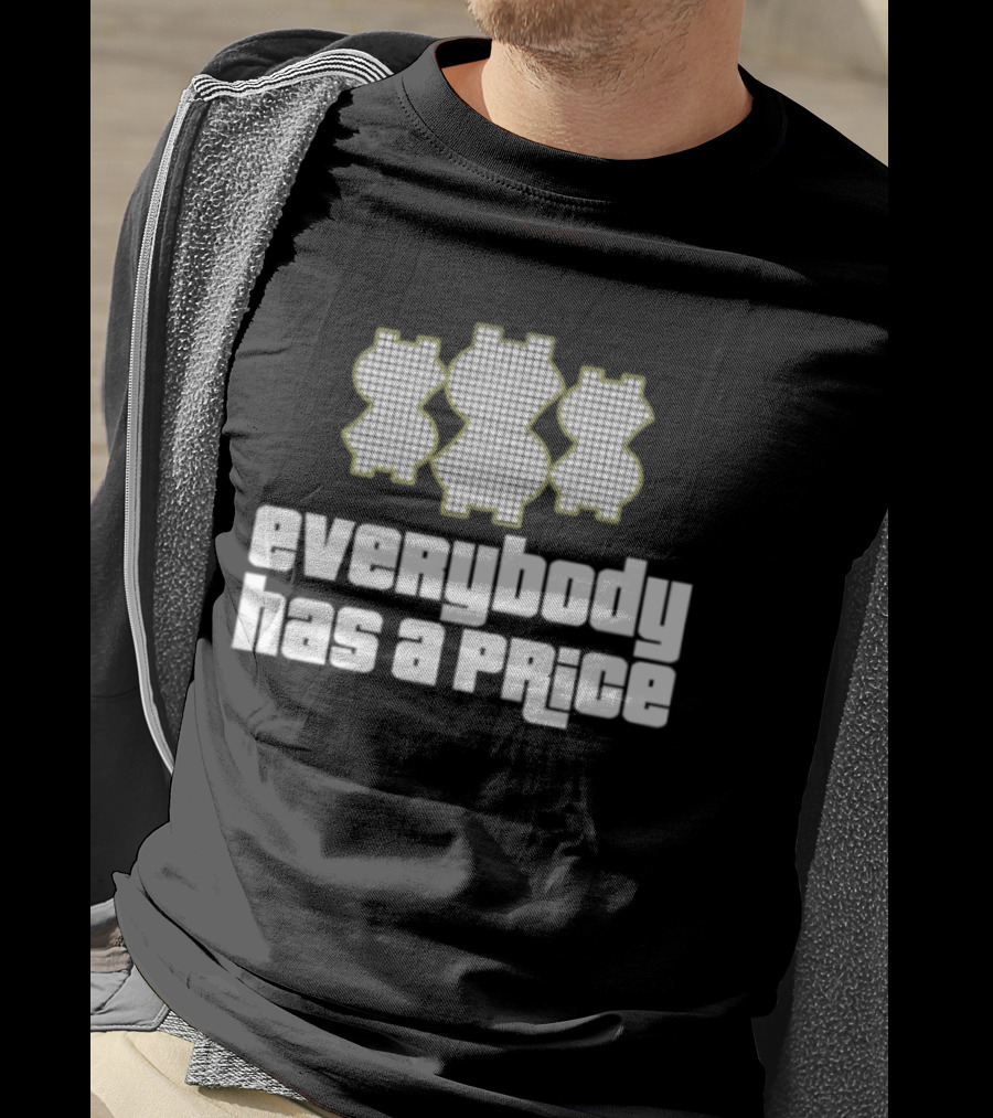 Everybody Has A Price Dollar Sign T-Shirt