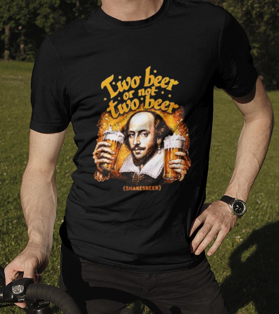 William Shakespeare Two Beer Or Not Two Beer Shakesbeer T-Shirt
