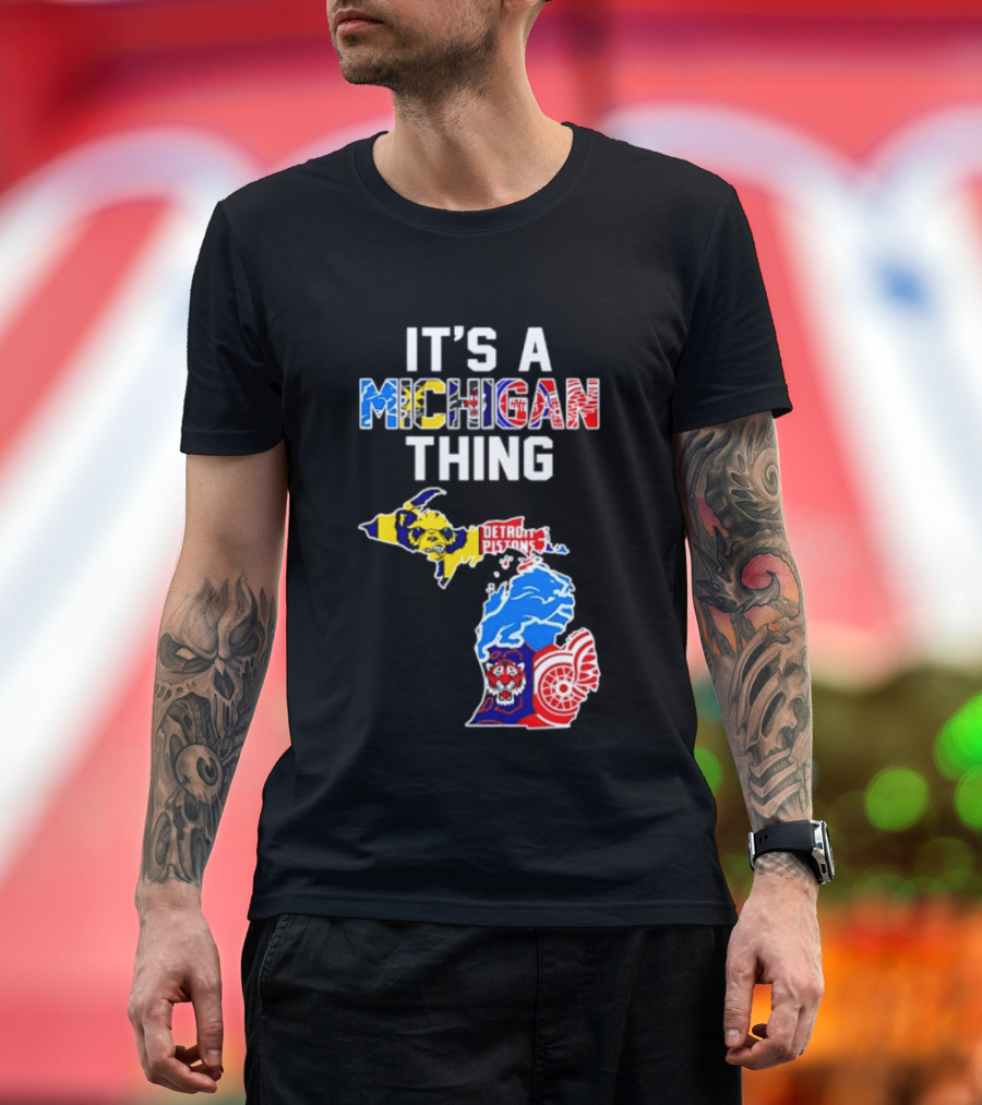 It's A Michigan Thing Detroit Pistons Lions Tigers Red Wings T-Shirt